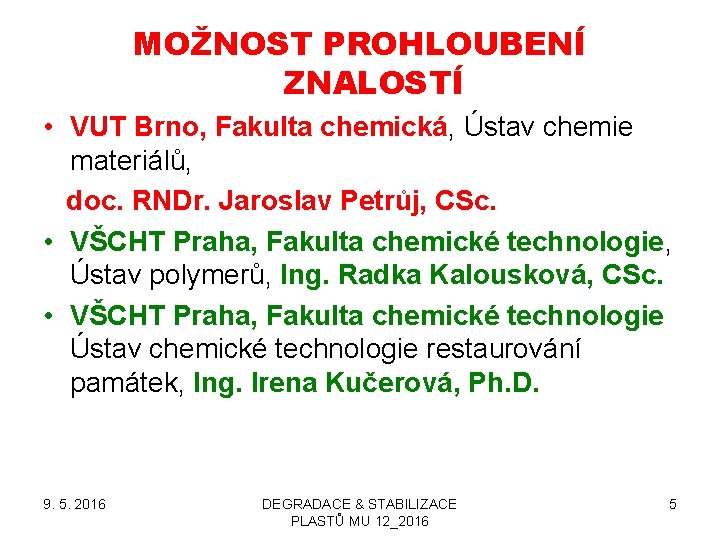 MOŽNOST PROHLOUBENÍ ZNALOSTÍ • VUT Brno, Fakulta chemická, Ústav chemie materiálů, doc. RNDr. Jaroslav