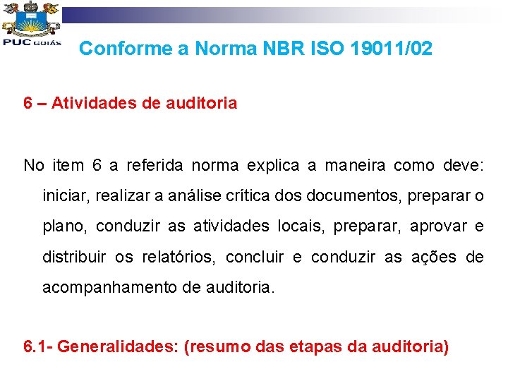 Conforme a Norma NBR ISO 19011/02 6 – Atividades de auditoria No item 6