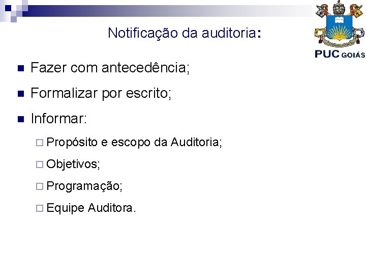 Notificação da auditoria: n Fazer com antecedência; n Formalizar por escrito; n Informar: ¨