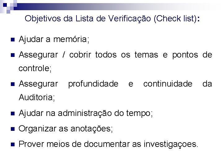 Objetivos da Lista de Verificação (Check list): n Ajudar a memória; n Assegurar /