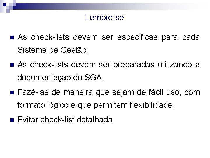 Lembre-se: n As check-lists devem ser especificas para cada Sistema de Gestão; n As