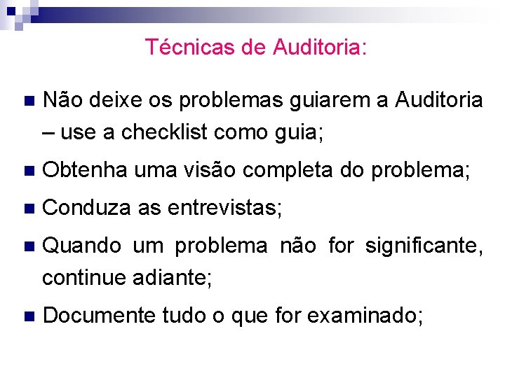 Técnicas de Auditoria: n Não deixe os problemas guiarem a Auditoria – use a