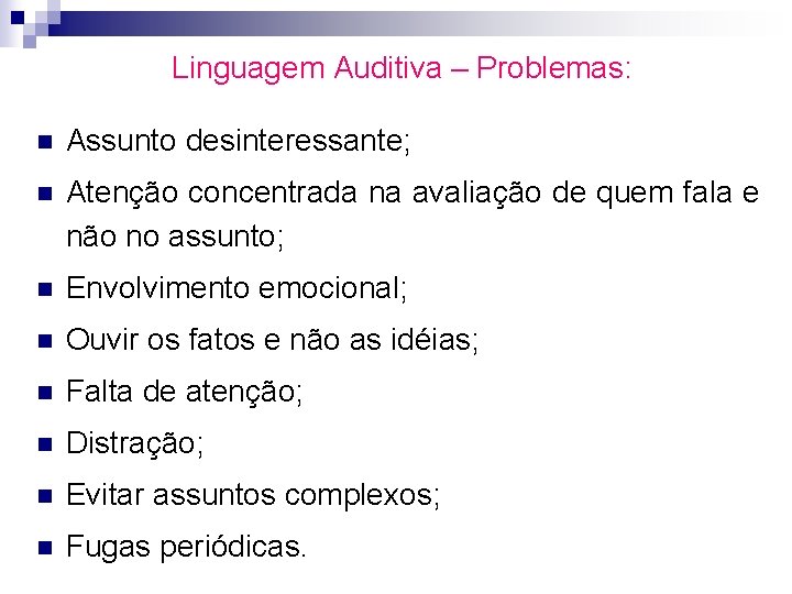 Linguagem Auditiva – Problemas: n Assunto desinteressante; n Atenção concentrada na avaliação de quem