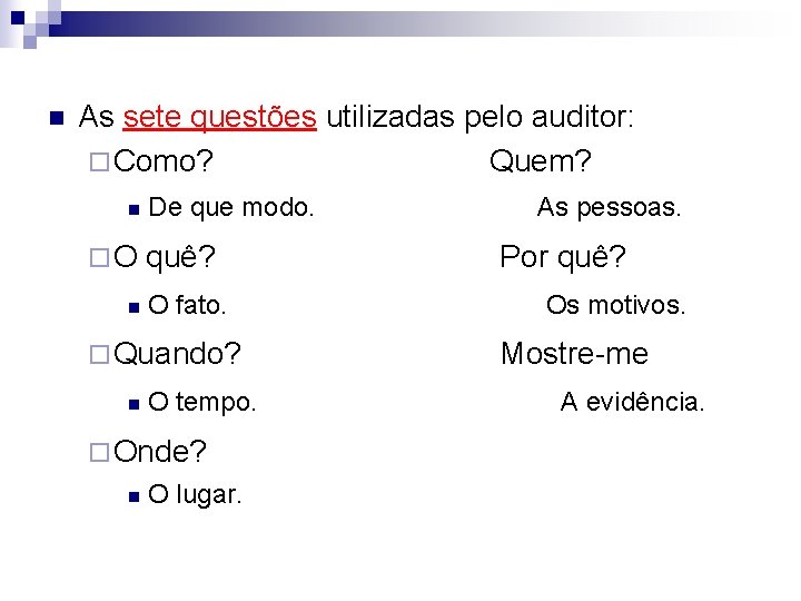 n As sete questões utilizadas pelo auditor: ¨ Como? Quem? n ¨O n De