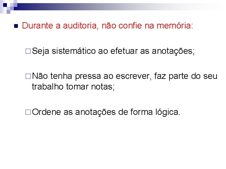 n Durante a auditoria, não confie na memória: ¨ Seja sistemático ao efetuar as