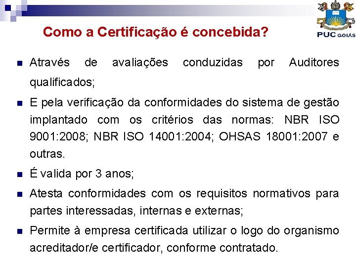 Como a Certificação é concebida? n Através de avaliações conduzidas por Auditores qualificados; n