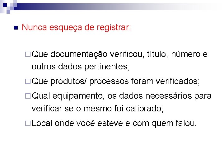 n Nunca esqueça de registrar: ¨ Que documentação verificou, título, número e outros dados