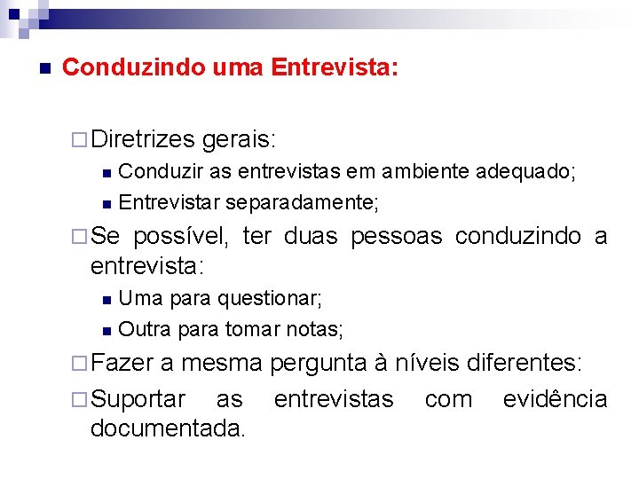 n Conduzindo uma Entrevista: ¨ Diretrizes gerais: Conduzir as entrevistas em ambiente adequado; n