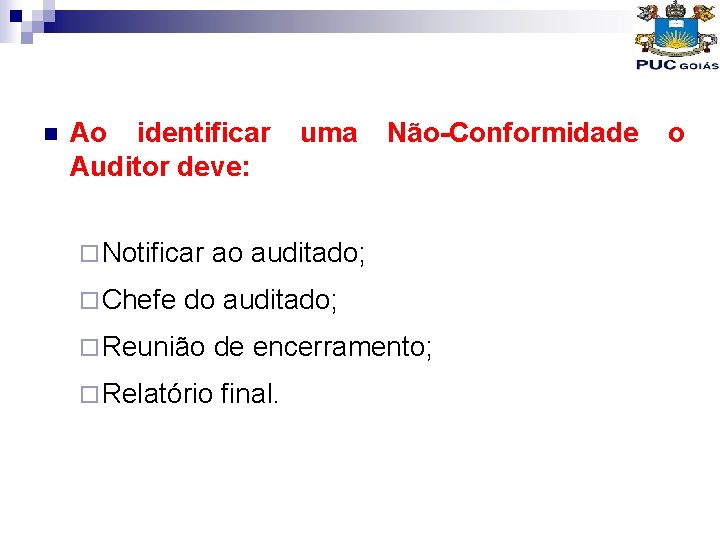 n Ao identificar Auditor deve: ¨ Notificar ¨ Chefe uma Não-Conformidade ao auditado; do