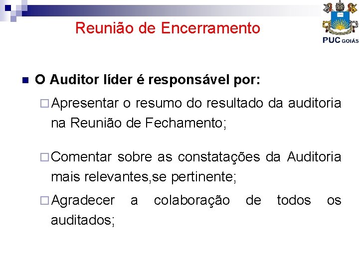 Reunião de Encerramento n O Auditor líder é responsável por: ¨ Apresentar o resumo