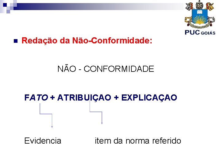 n Redação da Não-Conformidade: NÃO - CONFORMIDADE FATO + ATRIBUIÇAO + EXPLICAÇAO Evidencia item