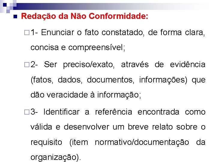 n Redação da Não Conformidade: ¨ 1 - Enunciar o fato constatado, de forma