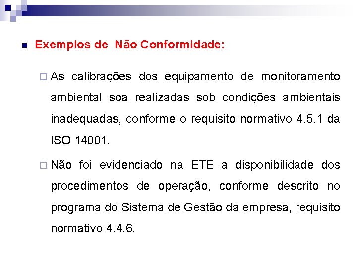 n Exemplos de Não Conformidade: ¨ As calibrações dos equipamento de monitoramento ambiental soa