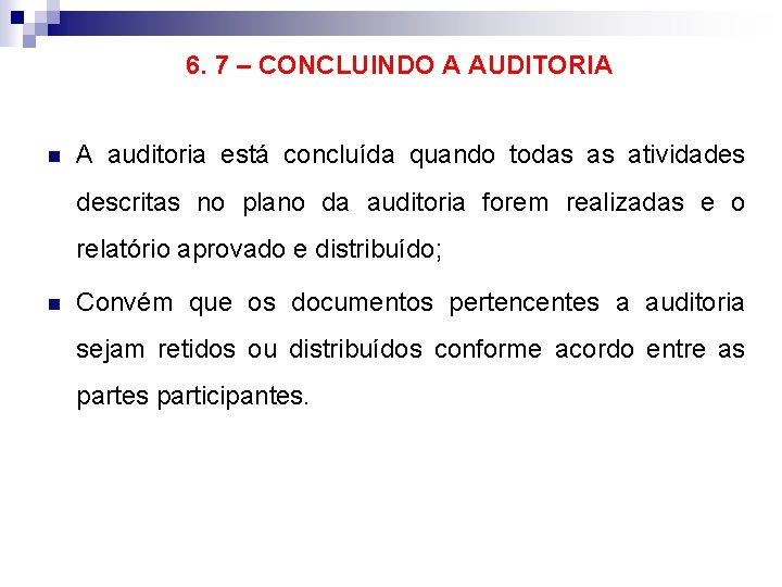 6. 7 – CONCLUINDO A AUDITORIA n A auditoria está concluída quando todas as