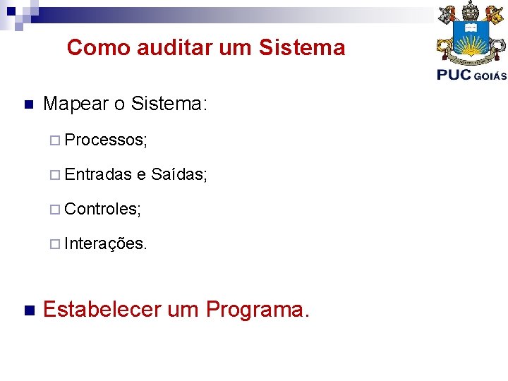 Como auditar um Sistema n Mapear o Sistema: ¨ Processos; ¨ Entradas e Saídas;