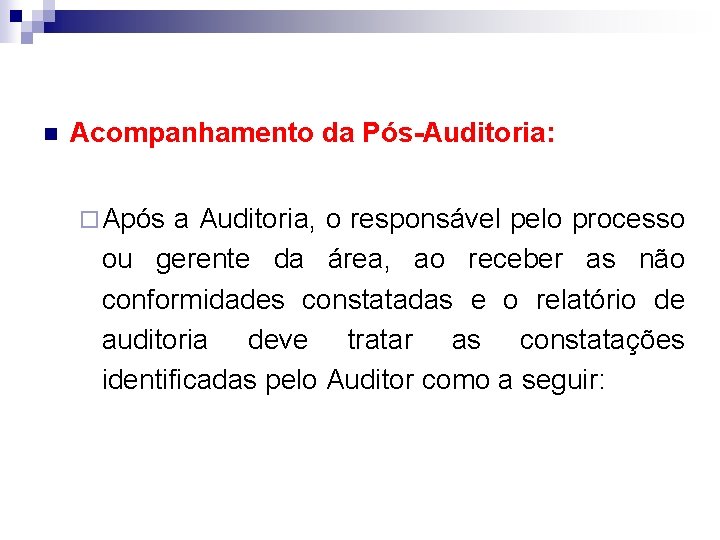 n Acompanhamento da Pós-Auditoria: ¨ Após a Auditoria, o responsável pelo processo ou gerente