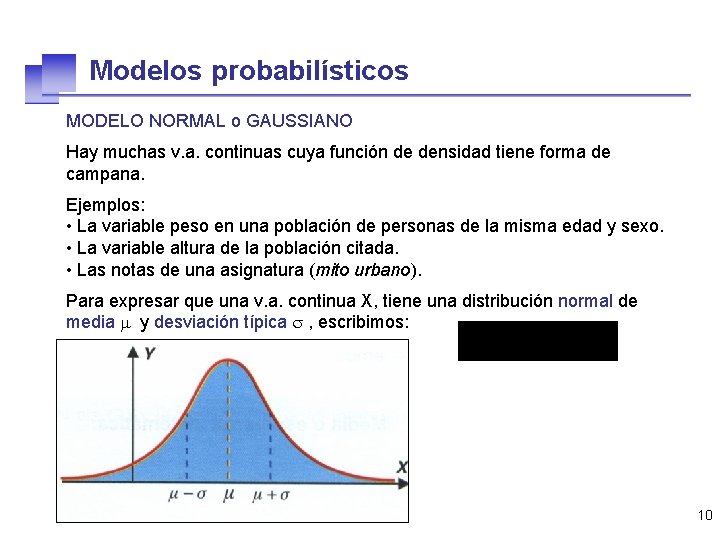 Modelos probabilísticos MODELO NORMAL o GAUSSIANO Hay muchas v. a. continuas cuya función de
