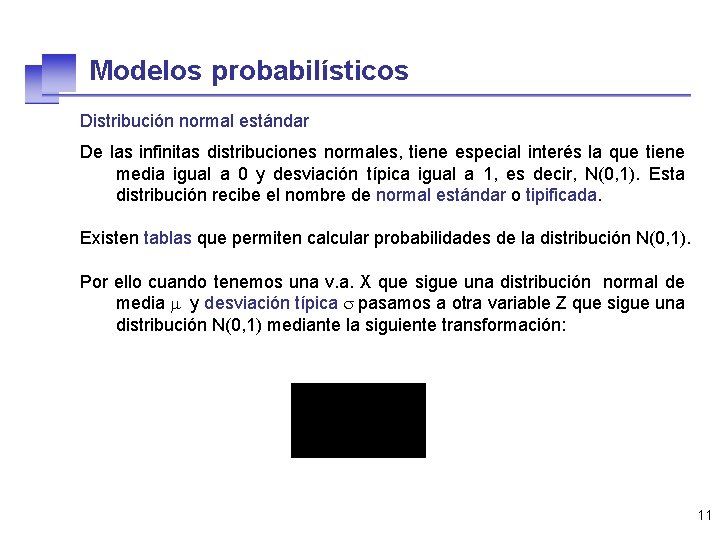 Modelos probabilísticos Distribución normal estándar De las infinitas distribuciones normales, tiene especial interés la