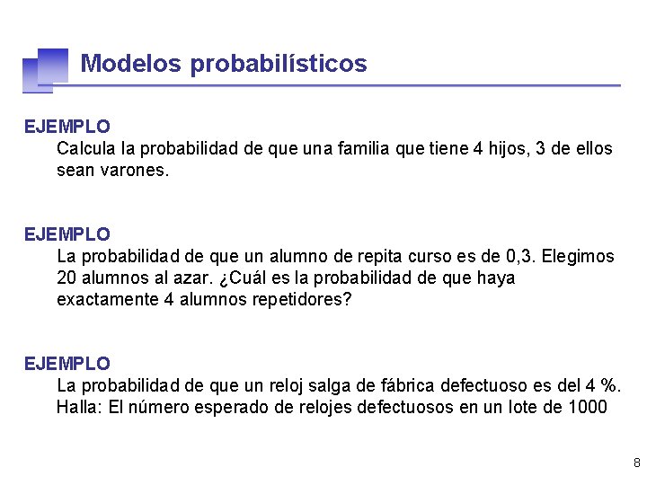 Modelos probabilísticos EJEMPLO Calcula la probabilidad de que una familia que tiene 4 hijos,