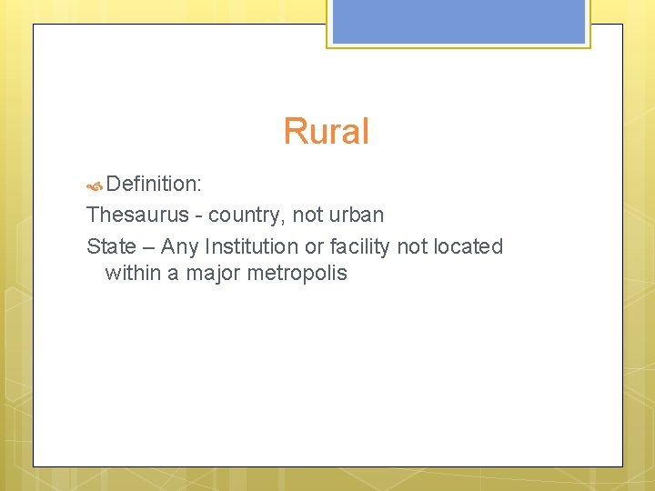 Rural Definition: Thesaurus - country, not urban State – Any Institution or facility not