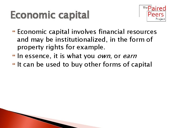 Economic capital Economic capital involves financial resources and may be institutionalized, in the form