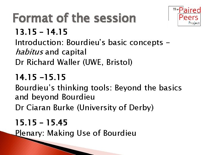 Format of the session 13. 15 – 14. 15 Introduction: Bourdieu's basic concepts habitus