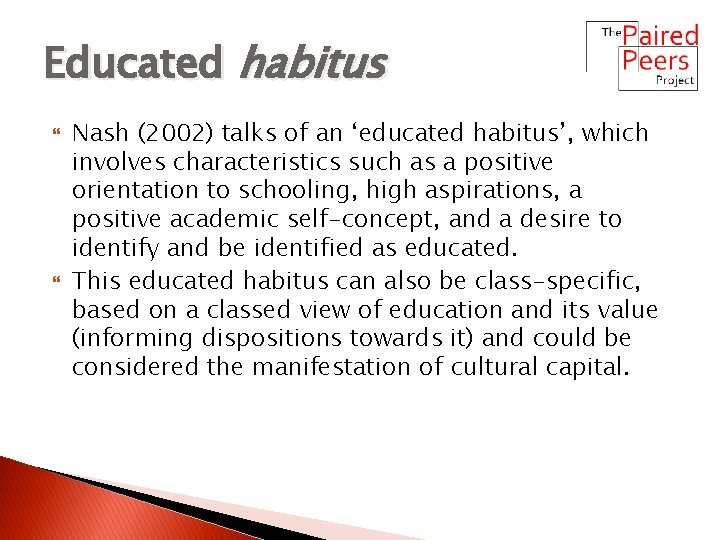 Educated habitus Nash (2002) talks of an ‘educated habitus’, which involves characteristics such as