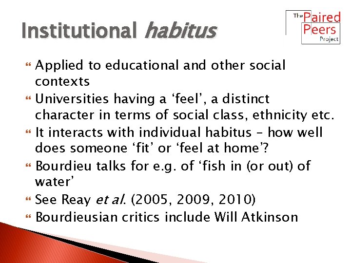 Institutional habitus Applied to educational and other social contexts Universities having a ‘feel’, a