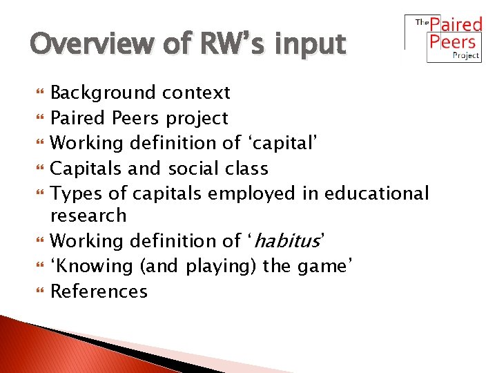 Overview of RW’s input Background context Paired Peers project Working definition of ‘capital’ Capitals