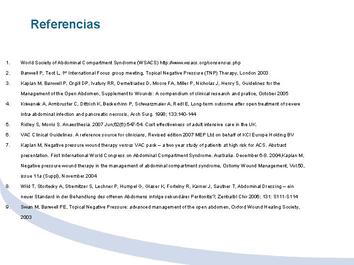 Referencias 1. World Society of Abdominal Compartment Syndrome (WSACS) http: //www. wsacs. org/consensus. php