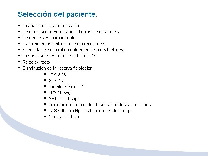 Selección del paciente. § § § § Incapacidad para hemostasia. Lesión vascular +/- órgano