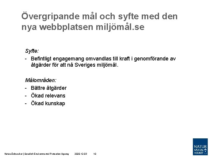 Övergripande mål och syfte med den nya webbplatsen miljömål. se Syfte: - Befintligt engagemang