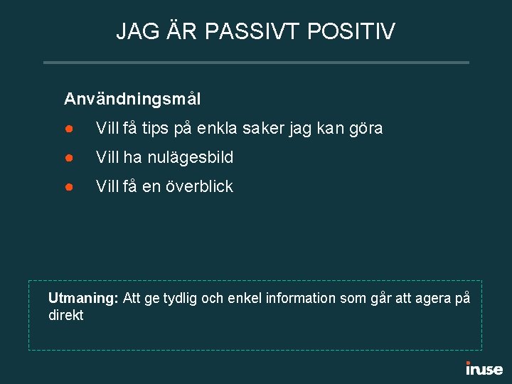 JAG ÄR PASSIVT POSITIV Användningsmål ● Vill få tips på enkla saker jag kan