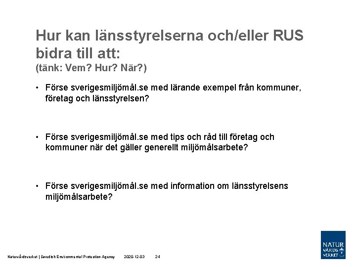 Hur kan länsstyrelserna och/eller RUS bidra till att: (tänk: Vem? Hur? När? ) •