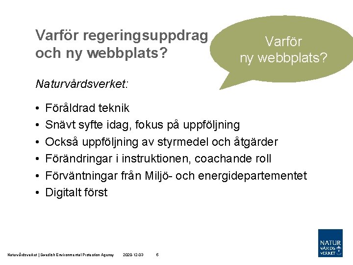 Varför regeringsuppdrag och ny webbplats? Varför ny webbplats? Naturvårdsverket: • • • Föråldrad teknik