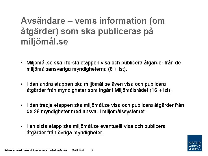 Avsändare – vems information (om åtgärder) som ska publiceras på miljömål. se • Miljömål.