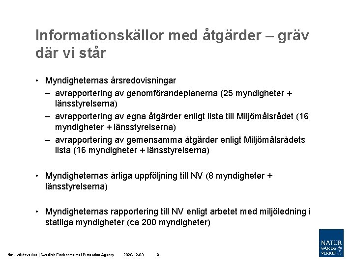 Informationskällor med åtgärder – gräv där vi står • Myndigheternas årsredovisningar – avrapportering av