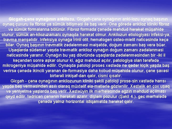 Gicgah-çənə oynağının ankilozu. Gicgah çənə oynağının anki lozu oynaq başının oynaq çuxuru ilə fibroz