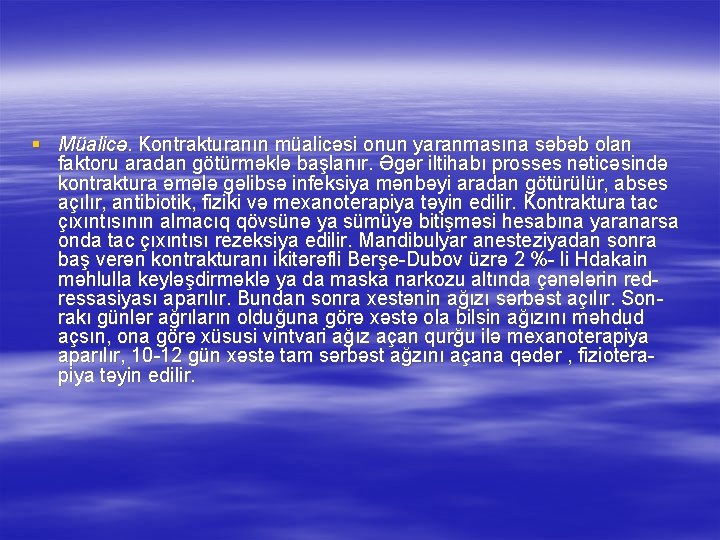 § Müalicə. Kontrakturanın müalicəsi onun yaranmasına səbəb olan faktoru aradan götürməklə başlanır. Əgər iltihabı