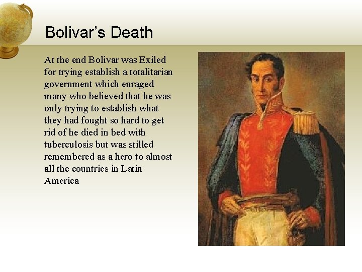 Bolivar’s Death At the end Bolivar was Exiled for trying establish a totalitarian government