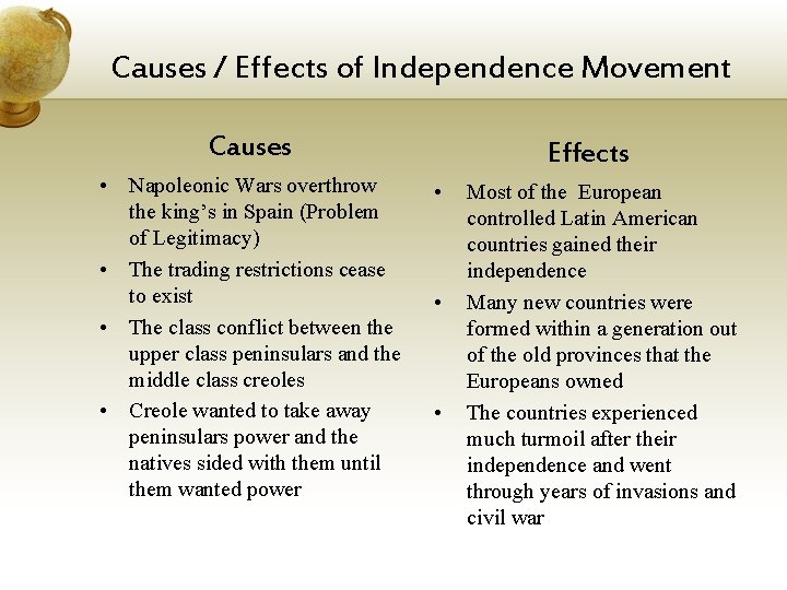 Causes / Effects of Independence Movement Causes • Napoleonic Wars overthrow the king’s in