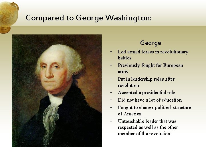 Compared to George Washington: George • • Led armed forces in revolutionary battles Previously