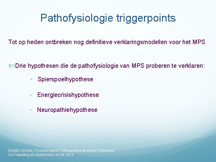 Pathofysiologie triggerpoints Tot op heden ontbreken nog definitieve verklaringsmodellen voor het MPS Drie hypothesen