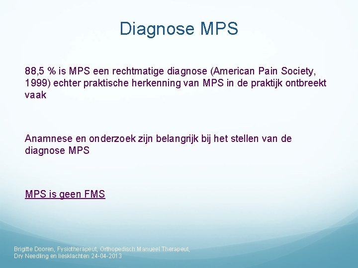 Diagnose MPS 88, 5 % is MPS een rechtmatige diagnose (American Pain Society, 1999)