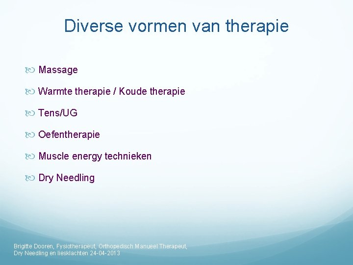 Diverse vormen van therapie Massage Warmte therapie / Koude therapie Tens/UG Oefentherapie Muscle energy