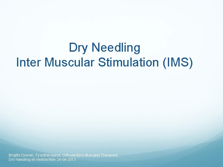 Dry Needling Inter Muscular Stimulation (IMS) Brigitte Dooren, Fysiotherapeut, Orthopedisch Manueel Therapeut, Dry Needling