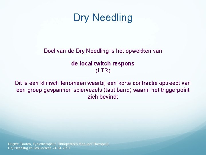 Dry Needling Doel van de Dry Needling is het opwekken van de local twitch