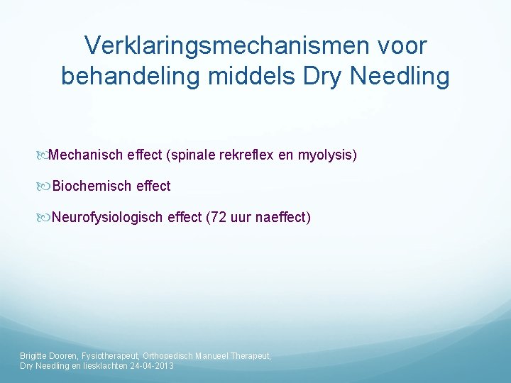 Verklaringsmechanismen voor behandeling middels Dry Needling Mechanisch effect (spinale rekreflex en myolysis) Biochemisch effect