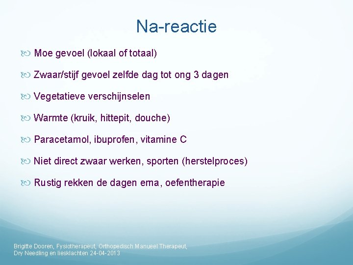 Na-reactie Moe gevoel (lokaal of totaal) Zwaar/stijf gevoel zelfde dag tot ong 3 dagen