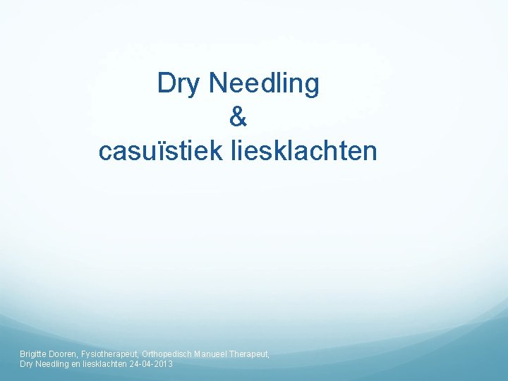 Dry Needling & casuïstiek liesklachten Brigitte Dooren, Fysiotherapeut, Orthopedisch Manueel Therapeut, Dry Needling en